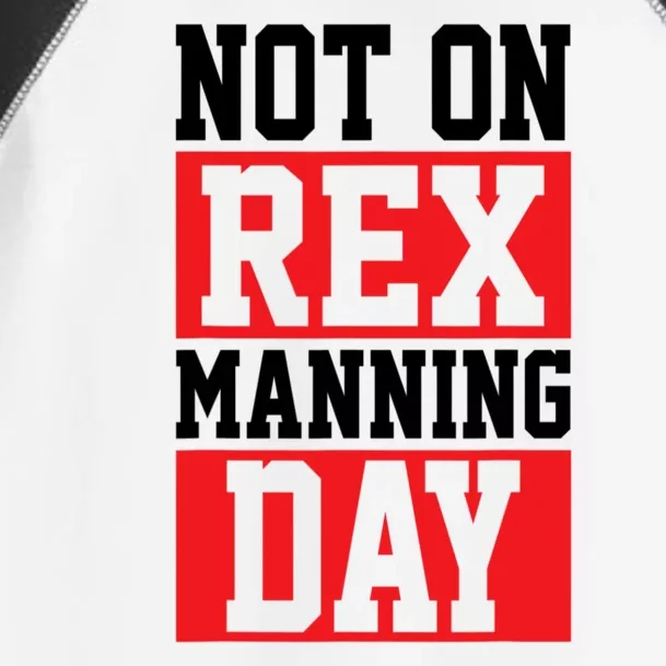 Not On Rex Manning Day Loves Funny Quote Toddler Fine Jersey T-Shirt