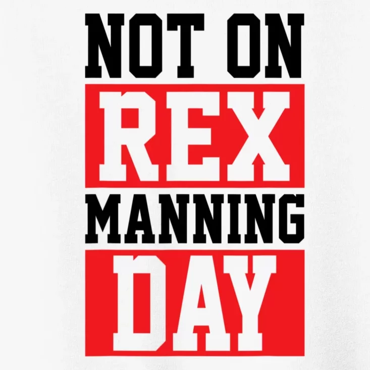 Not On Rex Manning Day Loves Funny Quote Toddler T-Shirt