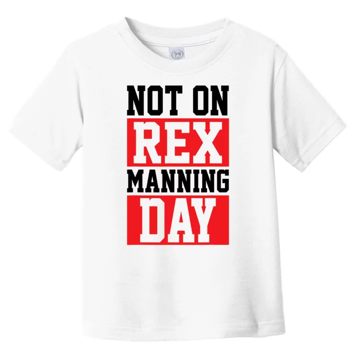 Not On Rex Manning Day Loves Funny Quote Toddler T-Shirt