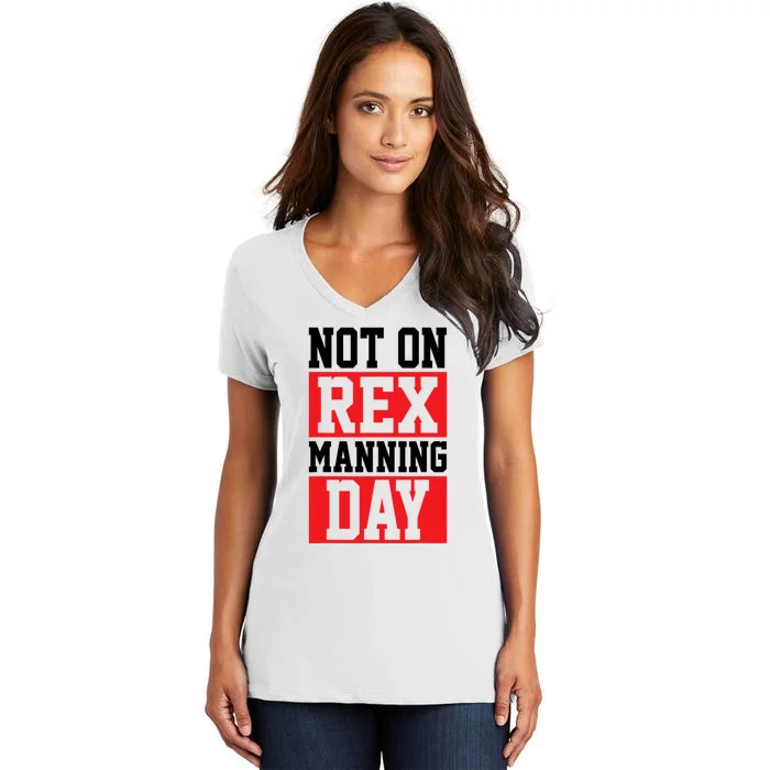 Not On Rex Manning Day Loves Funny Quote Women's V-Neck T-Shirt