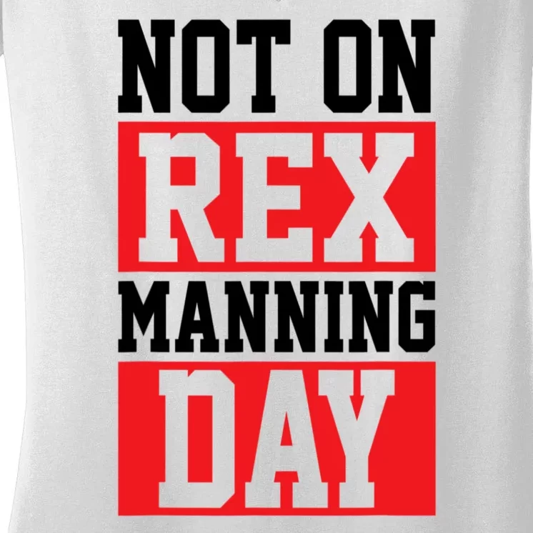 Not On Rex Manning Day Loves Funny Quote Women's V-Neck T-Shirt