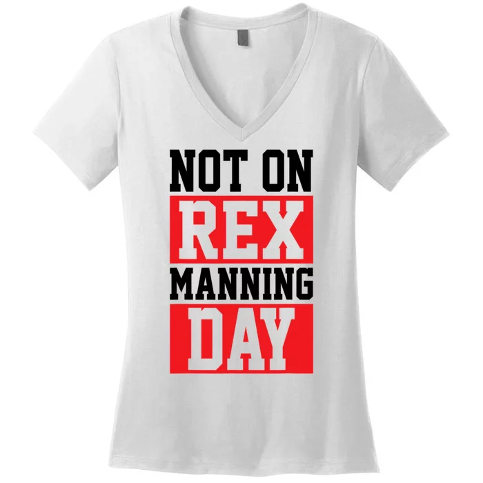 Not On Rex Manning Day Loves Funny Quote Women's V-Neck T-Shirt