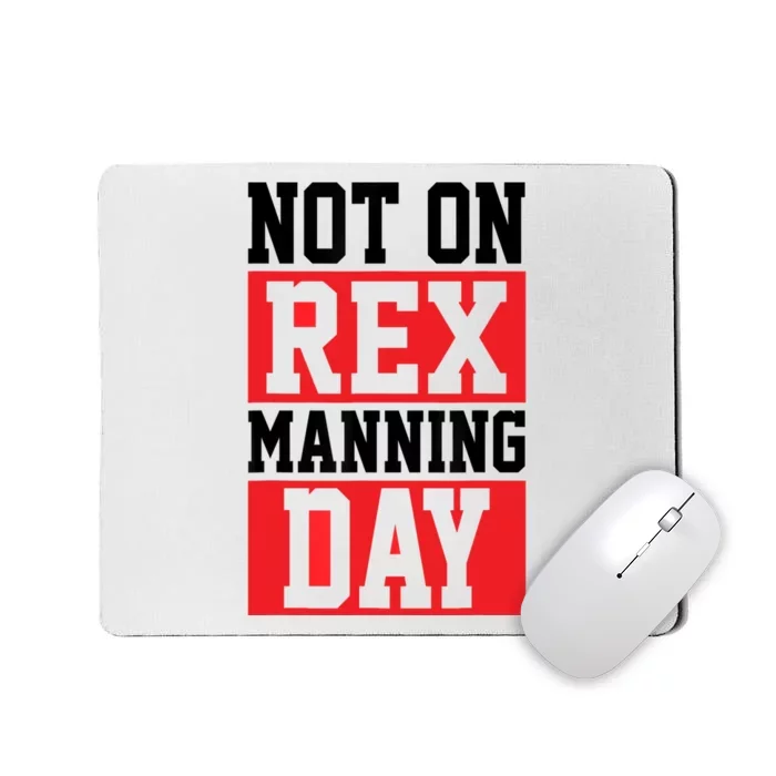 Not On Rex Manning Day | Loves Funny Quote Mousepad