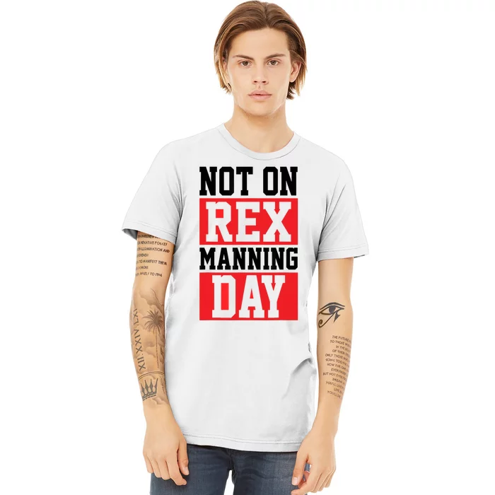 Not On Rex Manning Day | Loves Funny Quote Premium T-Shirt