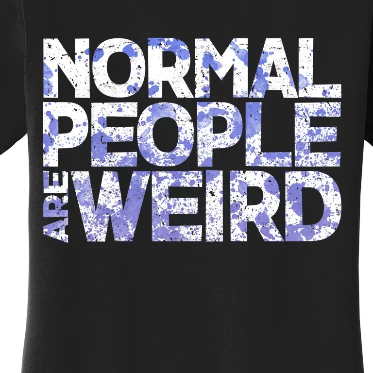 Normal People Are Weird Women's T-Shirt