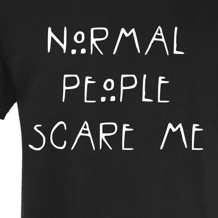 Normal People Scare Me Garment-Dyed Heavyweight T-Shirt