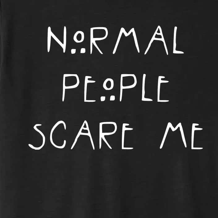 Normal People Scare Me ChromaSoft Performance T-Shirt