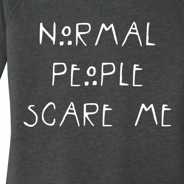 Normal People Scare Me Women's Perfect Tri Tunic Long Sleeve Shirt