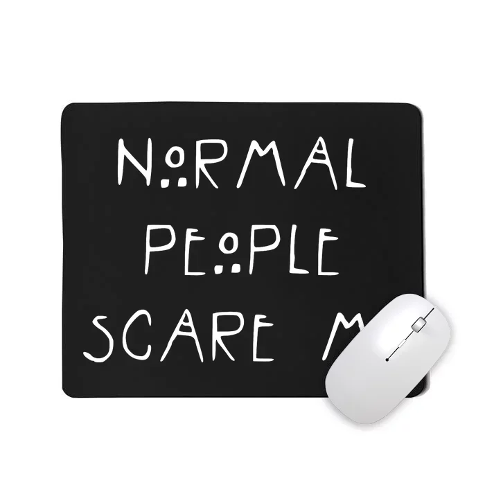 Normal People Scare Me Mousepad