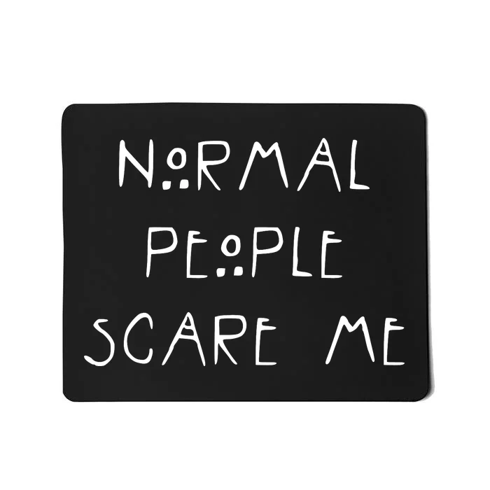 Normal People Scare Me Mousepad