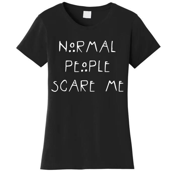 Normal People Scare Me Women's T-Shirt