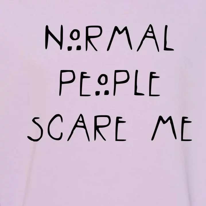 Normal People Scare Me Garment-Dyed Sweatshirt