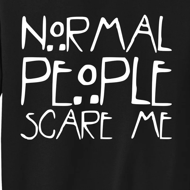 Normal People Scare Me Funny Awkward Weird Sweatshirt