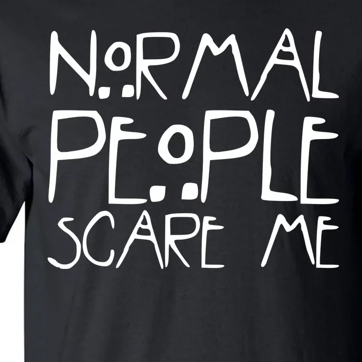 Normal People Scare Me Funny Awkward Weird Tall T-Shirt