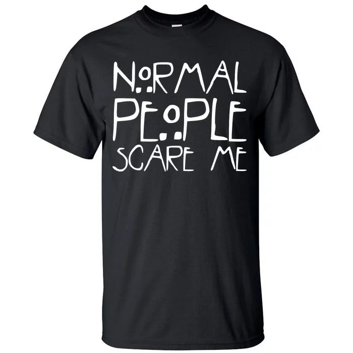 Normal People Scare Me Funny Awkward Weird Tall T-Shirt