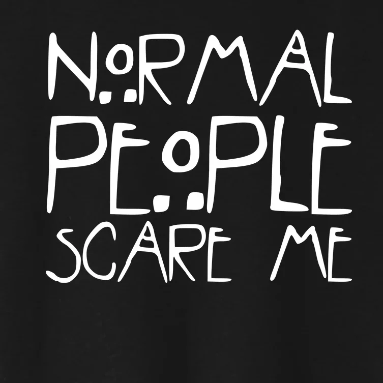 Normal People Scare Me Funny Awkward Weird Women's Crop Top Tee