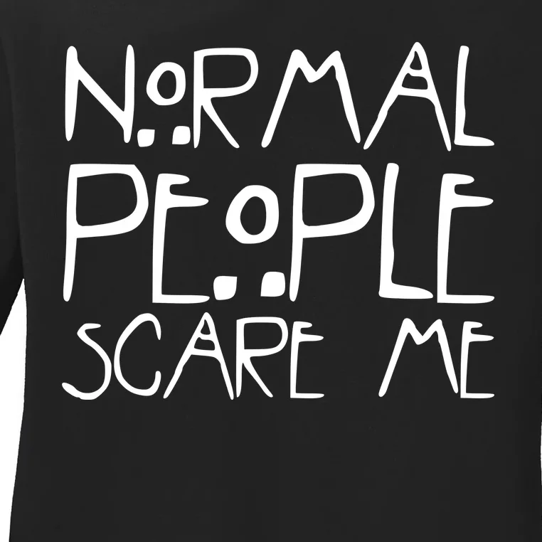 Normal People Scare Me Funny Awkward Weird Ladies Long Sleeve Shirt