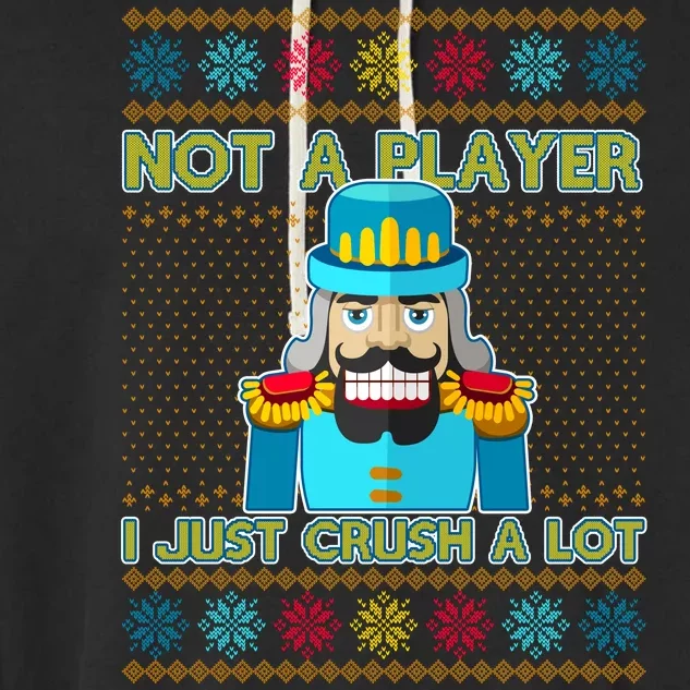 Not A Player I Just Crush A Lot Nutcracker Ugly Christmas Sweater Garment-Dyed Fleece Hoodie