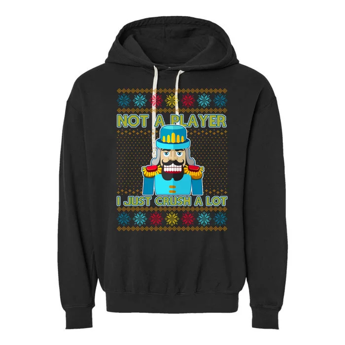 Not A Player I Just Crush A Lot Nutcracker Ugly Christmas Sweater Garment-Dyed Fleece Hoodie