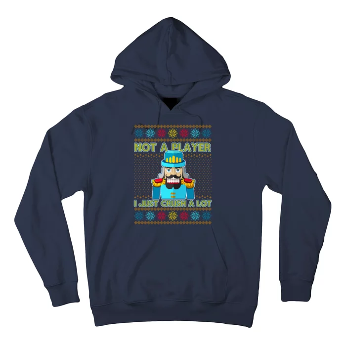 Not A Player I Just Crush A Lot Nutcracker Ugly Christmas Sweater Hoodie