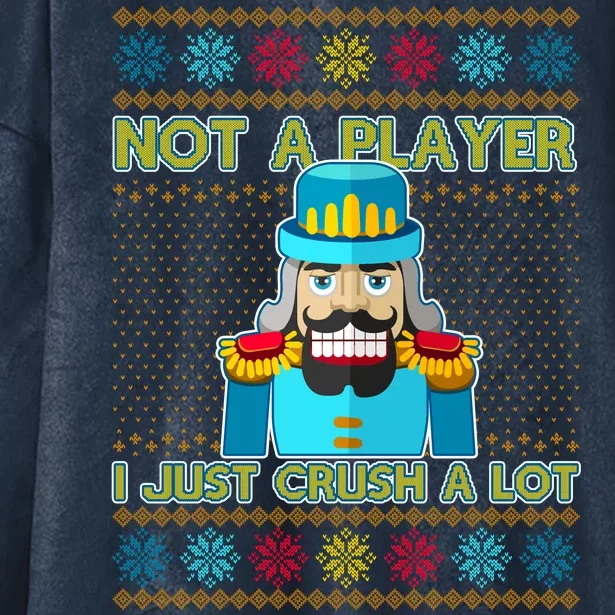 Not A Player I Just Crush A Lot Nutcracker Ugly Christmas Sweater Hooded Wearable Blanket