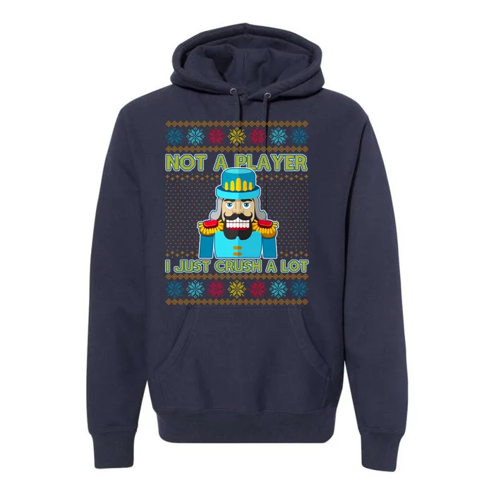 Not A Player I Just Crush A Lot Nutcracker Ugly Christmas Sweater Premium Hoodie