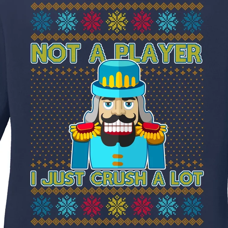 Not A Player I Just Crush A Lot Nutcracker Ugly Christmas Sweater Ladies Long Sleeve Shirt