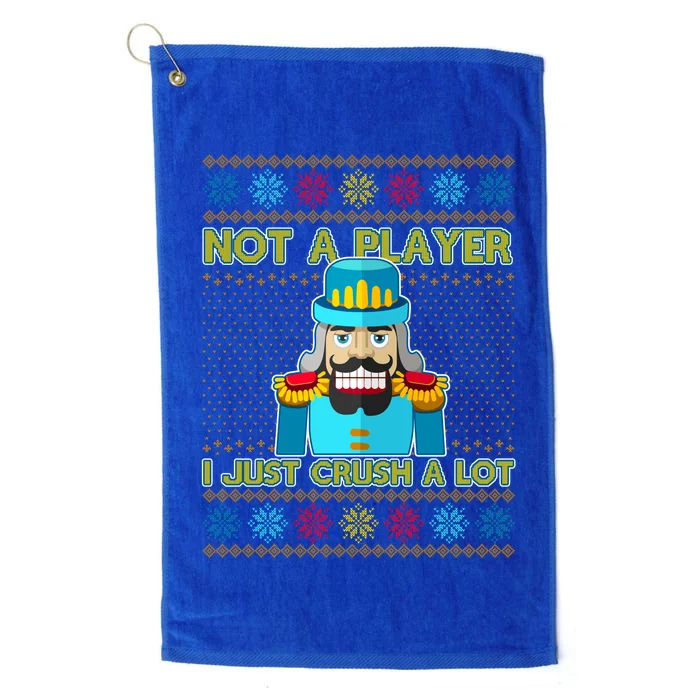 Not A Player I Just Crush A Lot Nutcracker Ugly Christmas Sweater Platinum Collection Golf Towel