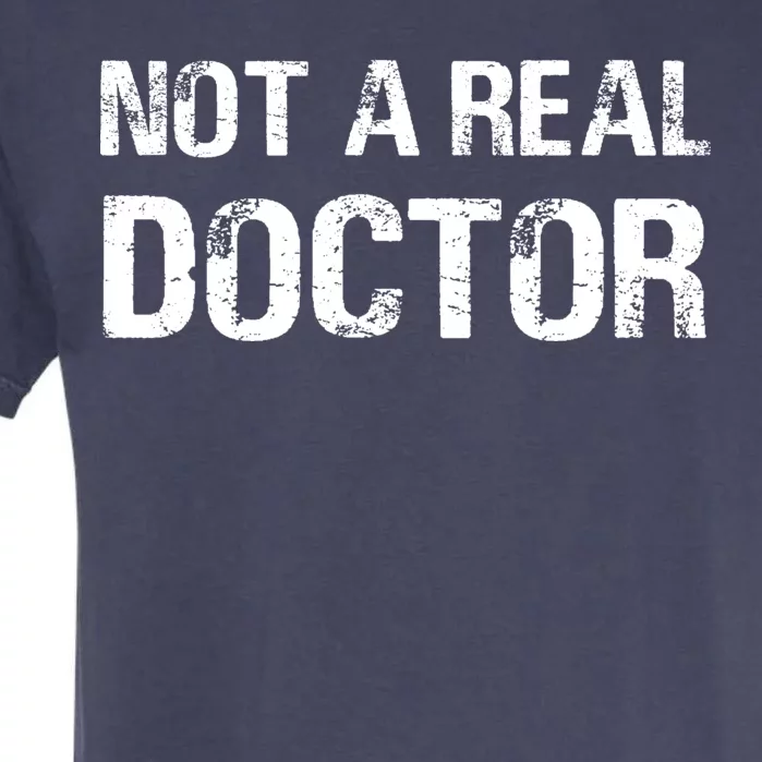 Not A Real Doctor Garment-Dyed Heavyweight T-Shirt