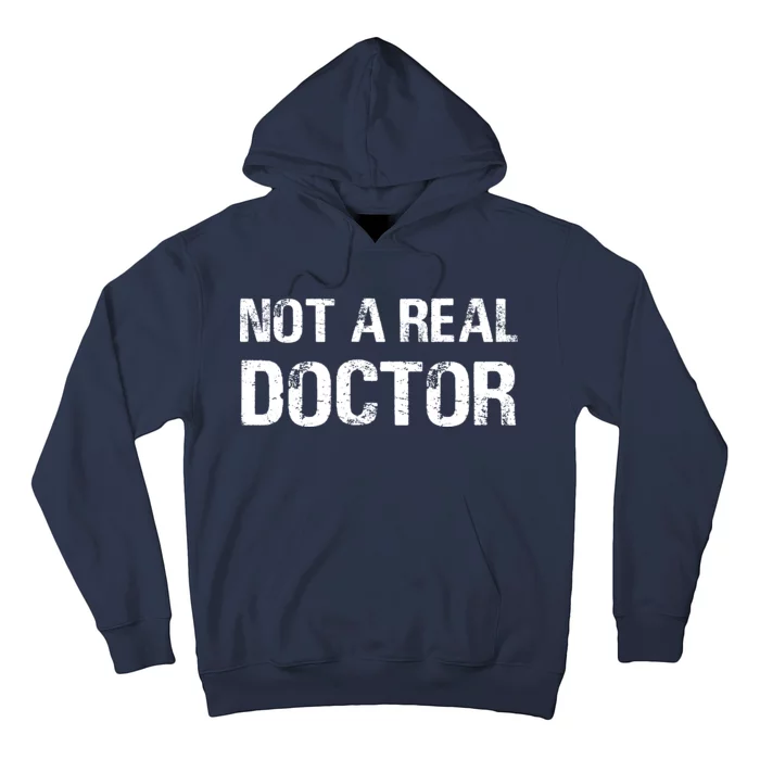 Not A Real Doctor Hoodie | TeeShirtPalace