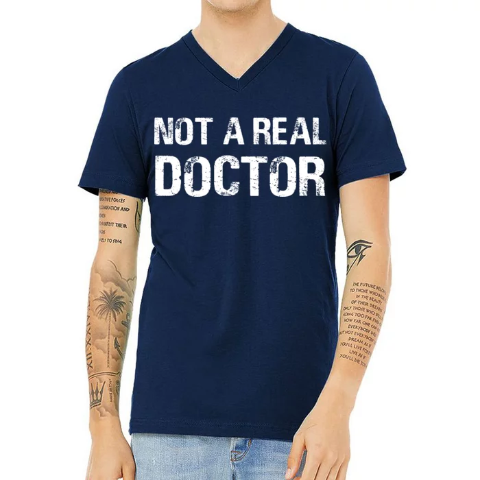 Not A Real Doctor V-Neck T-Shirt