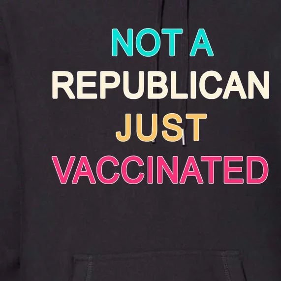 Not A Republican Just Vaccinated Premium Hoodie