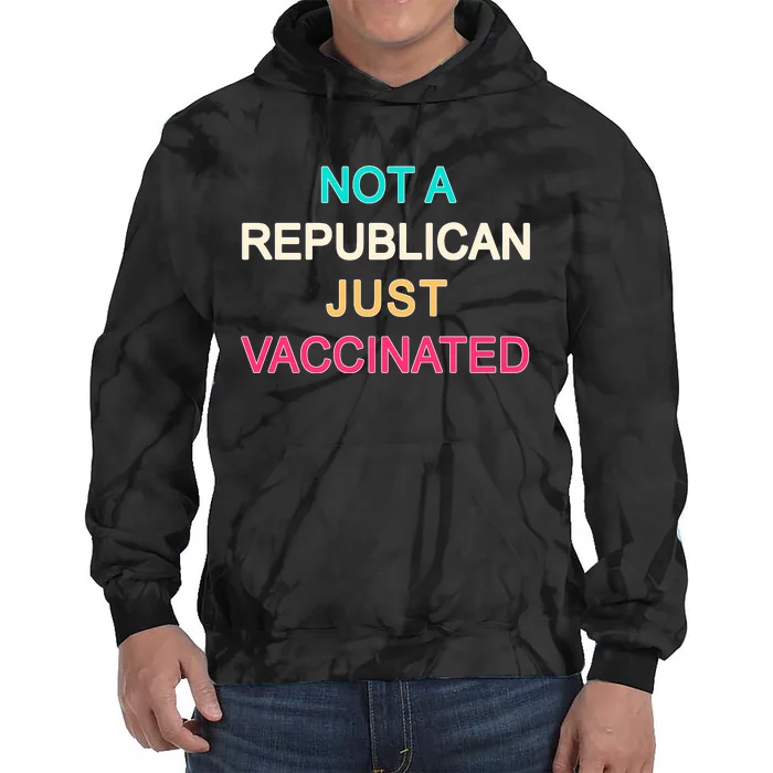 Not A Republican Just Vaccinated Tie Dye Hoodie