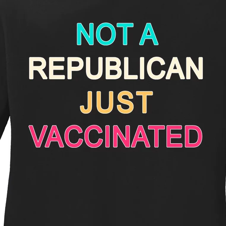 Not A Republican Just Vaccinated Ladies Long Sleeve Shirt