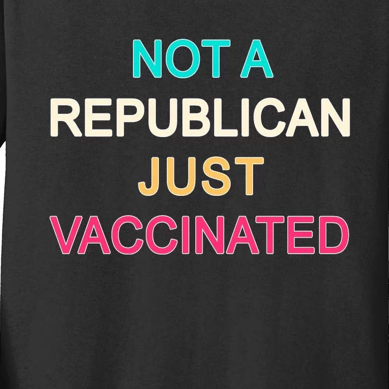 Not A Republican Just Vaccinated Kids Long Sleeve Shirt