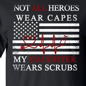 Not All Heroes Wear Capes American Nurses Tall T-Shirt