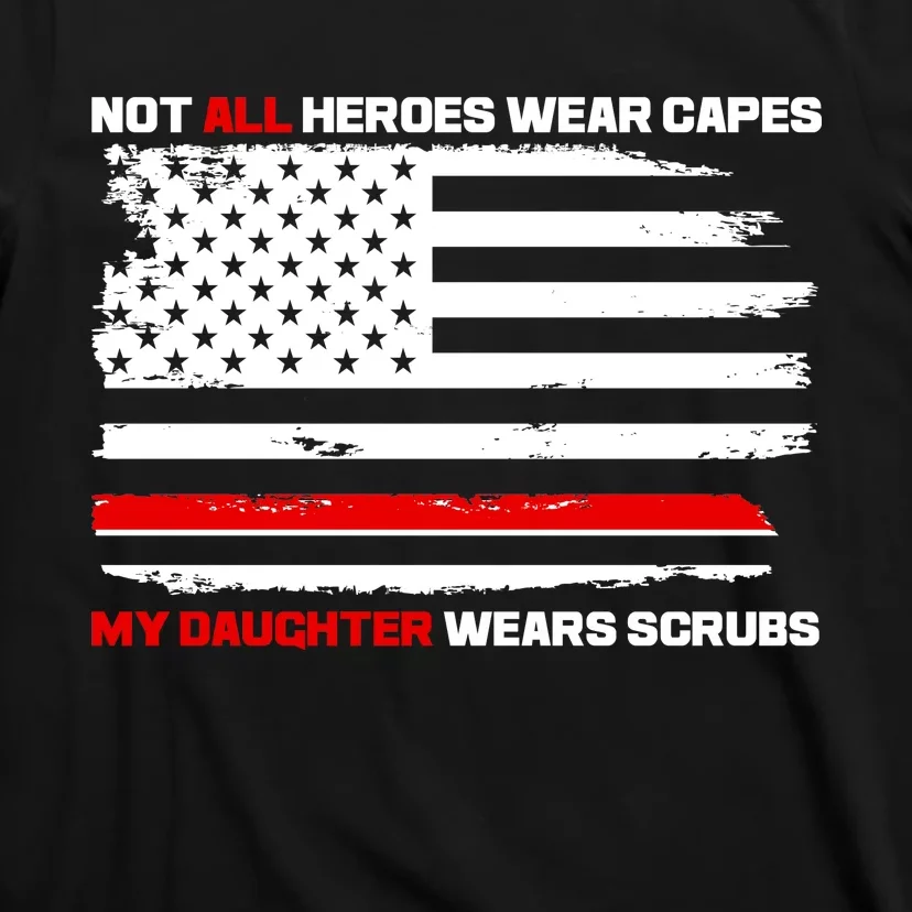 Not All Heroes Wear Capes My Daughter Wears Scrubs T-Shirt