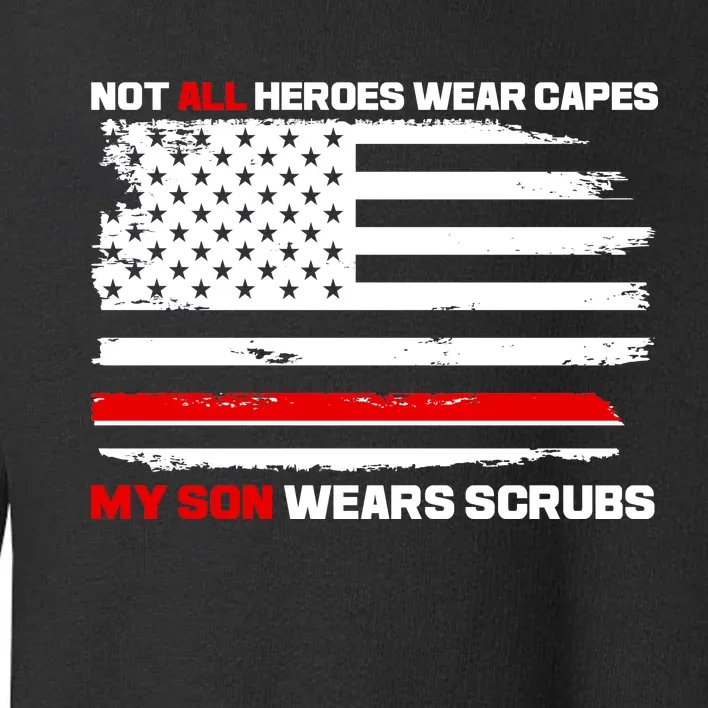 Not All Heroes Wear Capes My Son Wears Scrubs Toddler Sweatshirt