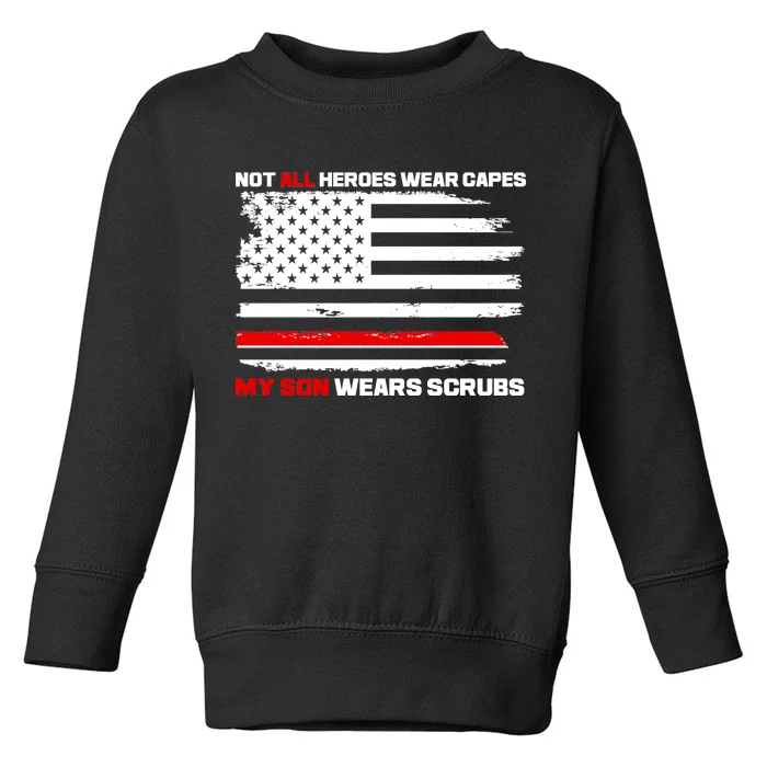 Not All Heroes Wear Capes My Son Wears Scrubs Toddler Sweatshirt