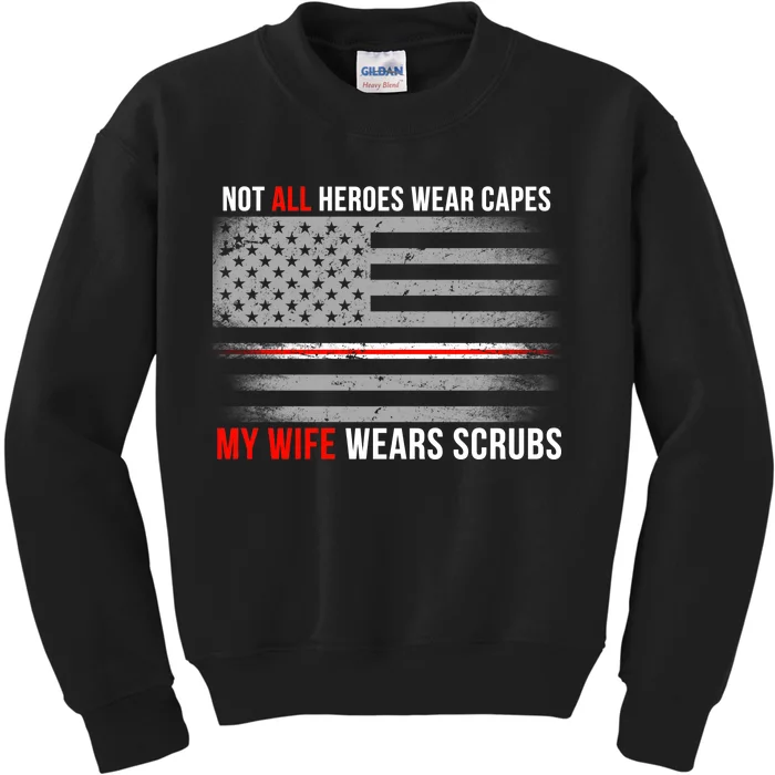 Not All Heroes Wear Capes My Wife Wears Scrubs Kids Sweatshirt