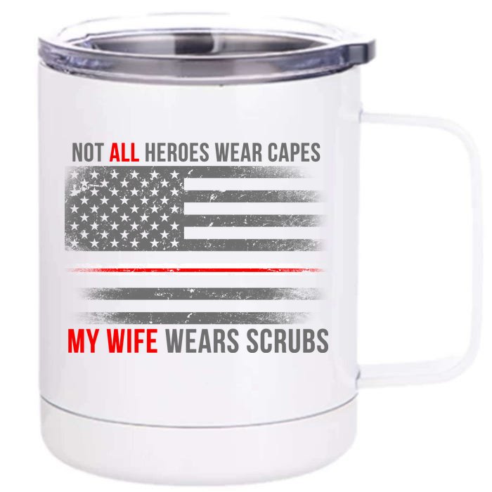 Not All Heroes Wear Capes My Wife Wears Scrubs Front & Back 12oz Stainless Steel Tumbler Cup