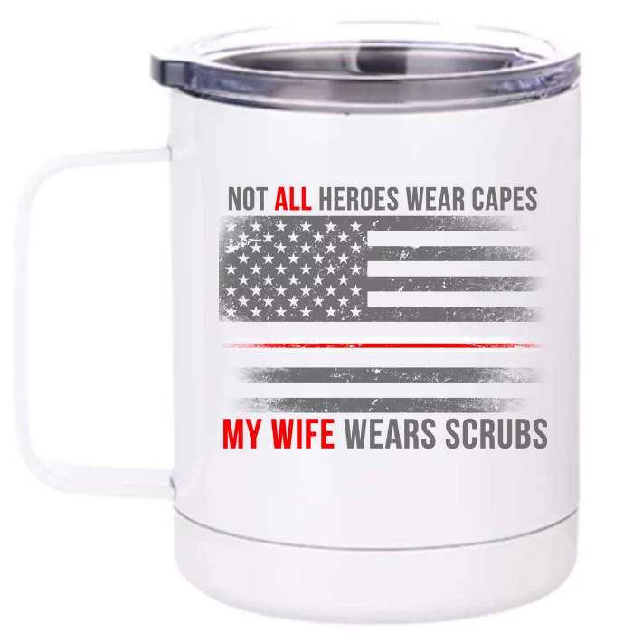 Not All Heroes Wear Capes My Wife Wears Scrubs Front & Back 12oz Stainless Steel Tumbler Cup