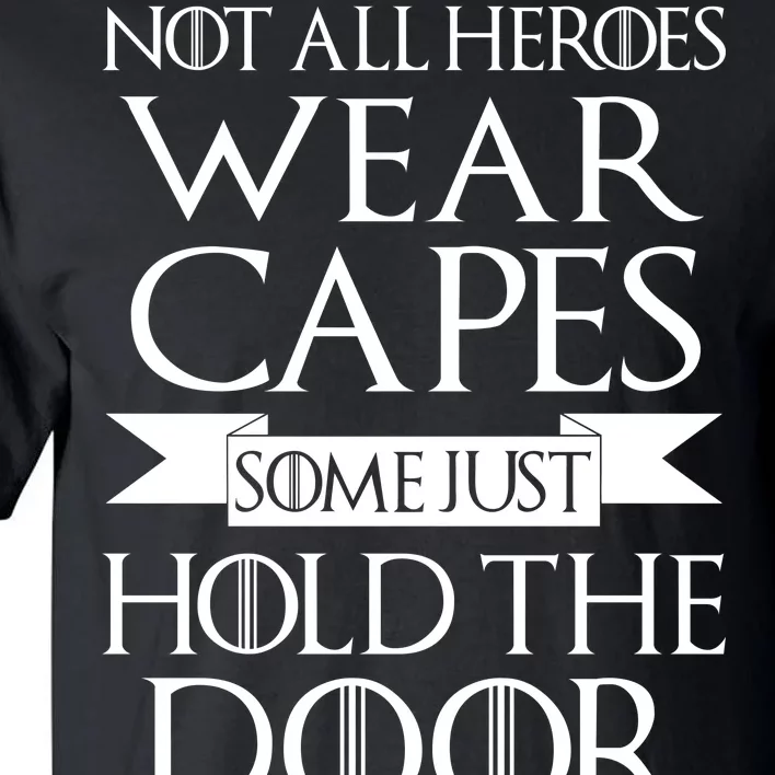 Not All Heroes Wear Capes Some Just Hold The Door Tall T-Shirt