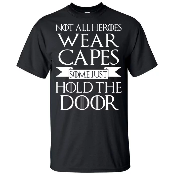 Not All Heroes Wear Capes Some Just Hold The Door Tall T-Shirt