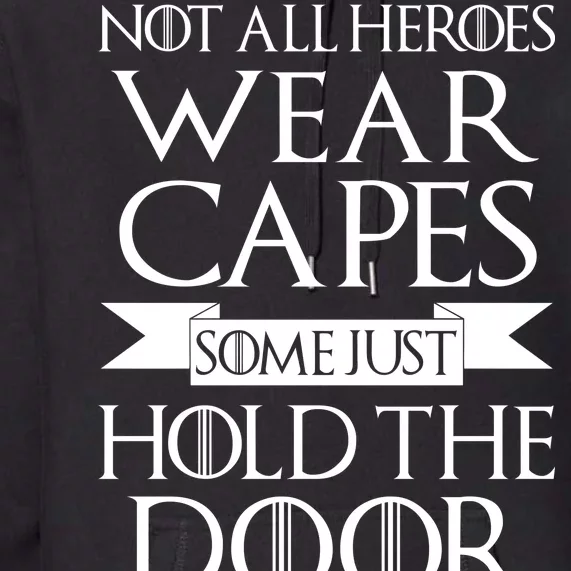 Not All Heroes Wear Capes Some Just Hold The Door Premium Hoodie