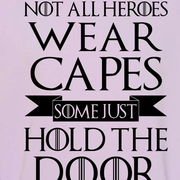 Not All Heroes Wear Capes Some Just Hold The Door Garment-Dyed Sweatshirt