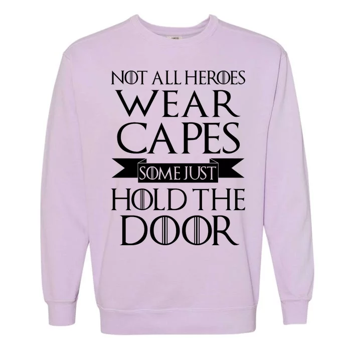 Not All Heroes Wear Capes Some Just Hold The Door Garment-Dyed Sweatshirt