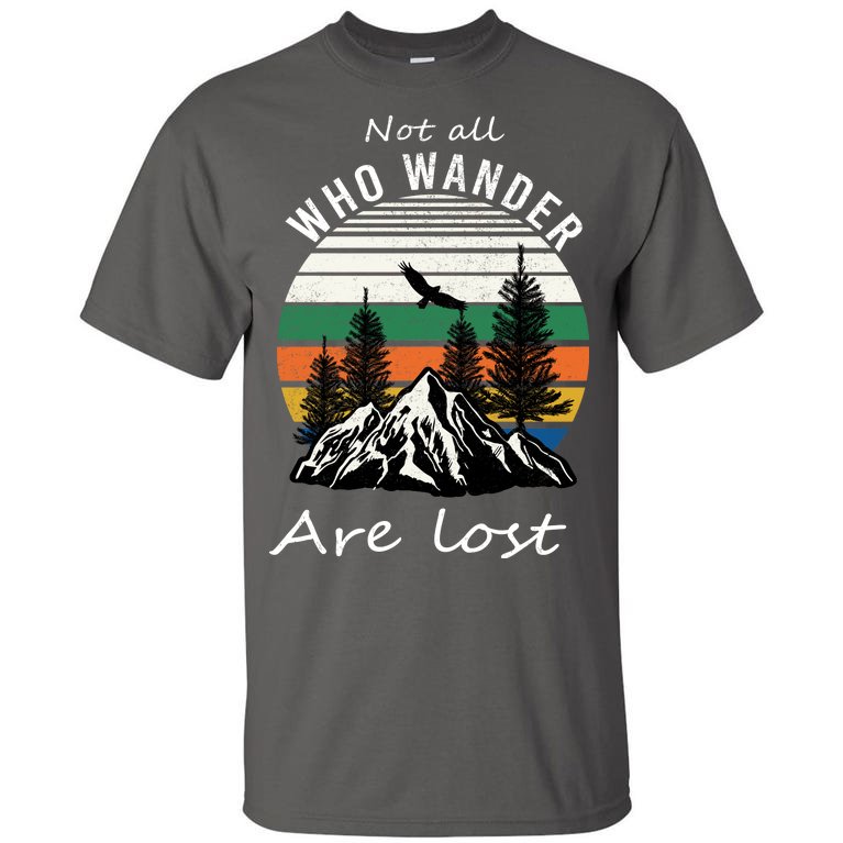 Not All Who Wander Are Lost Tall T-Shirt