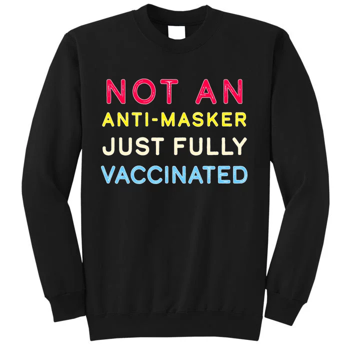 Not An Anti-Masker Just Vaccinated Sweatshirt