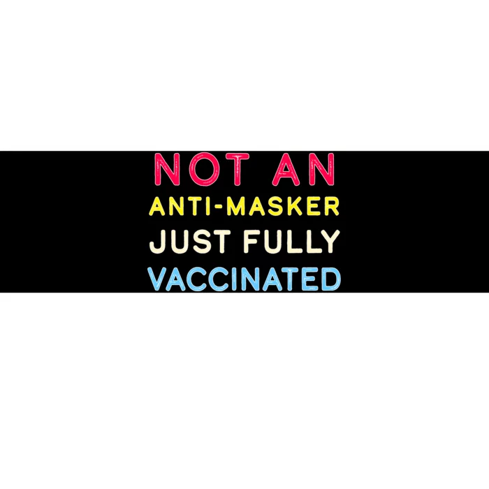 Not An Anti-Masker Just Vaccinated Bumper Sticker